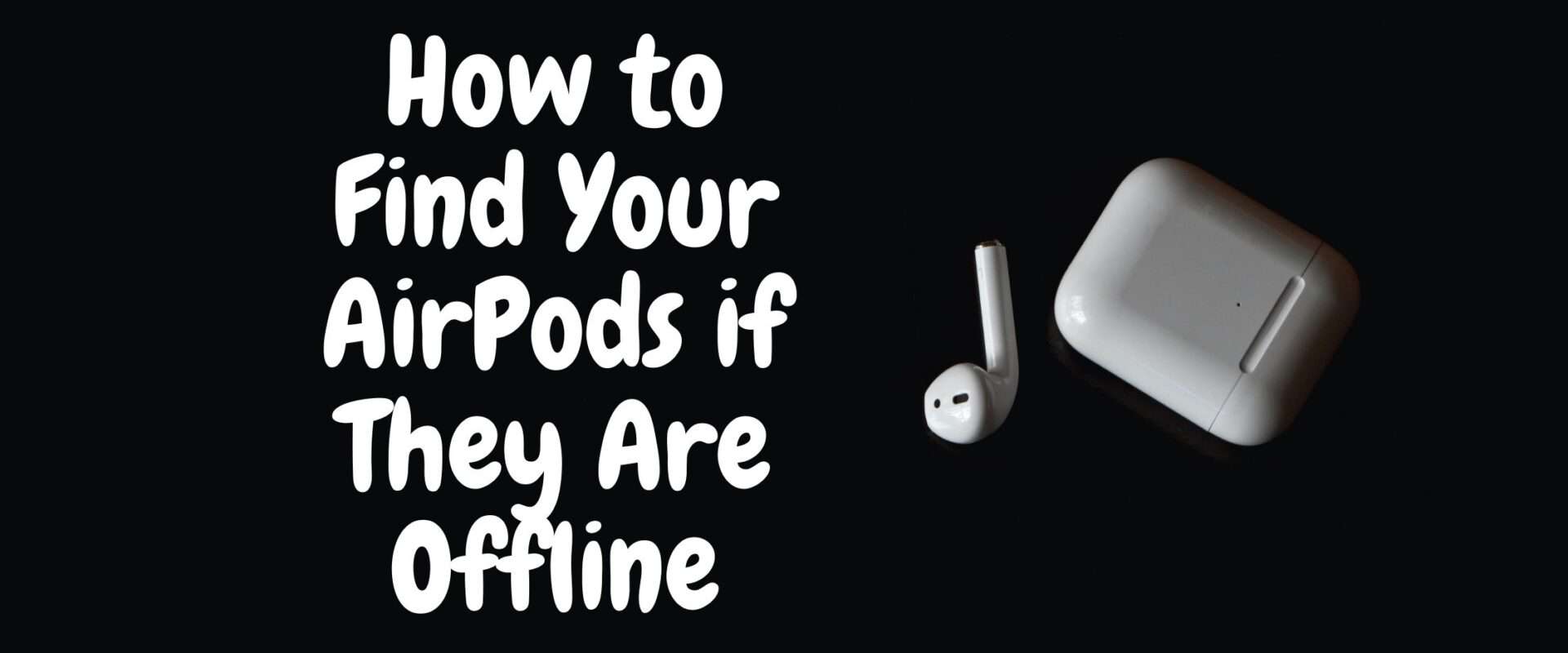 How to Find Your AirPods if They Are Offline