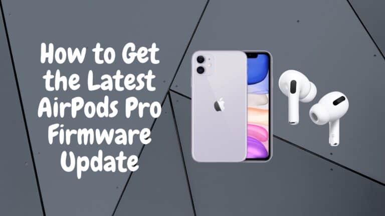 How to Get the Latest AirPods Pro Firmware Update – Check your current Firmware with out guide