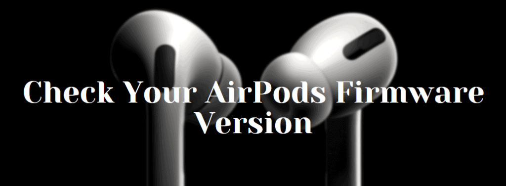 How to Get the Latest AirPods Pro Firmware Update