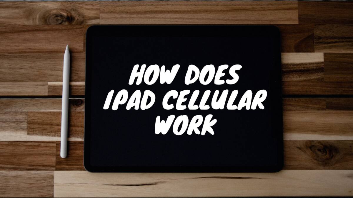 How Does iPad Cellular Work