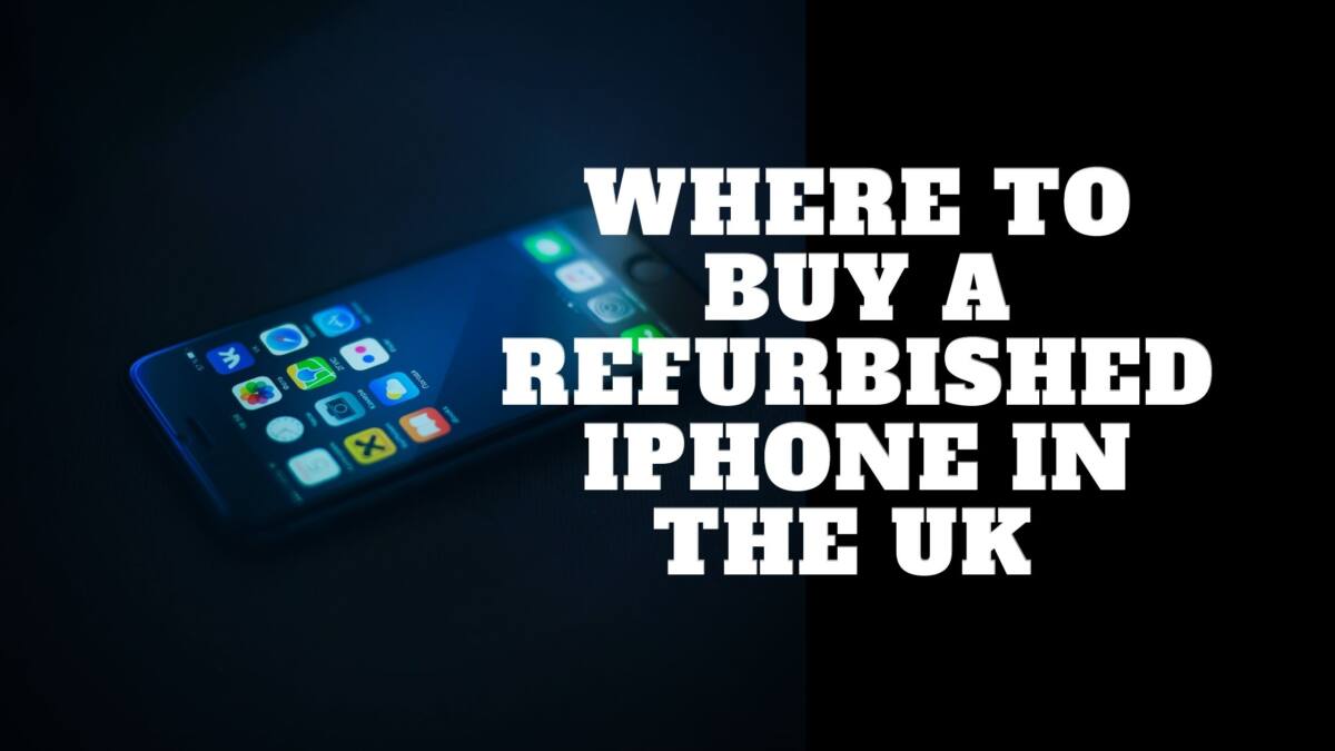 Where to Buy a Refurbished iPhone in the UK