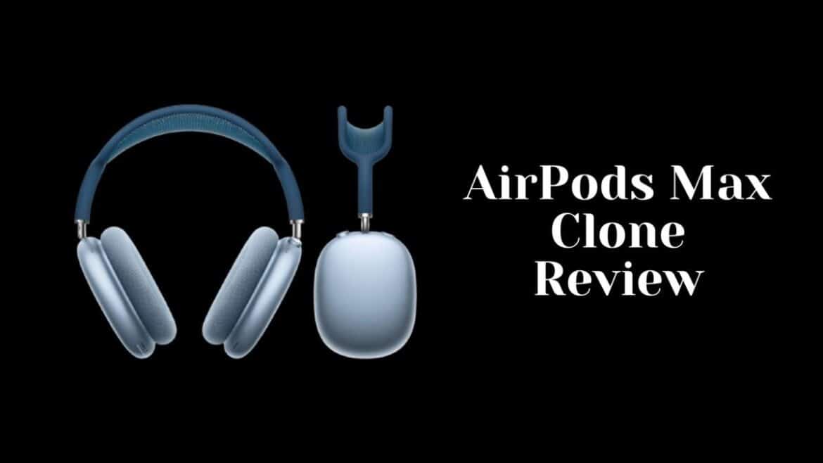 AirPods Max Clone Review 2022 - The Mini Blog