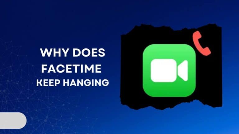 Why Does FaceTime Keep Hanging | 7 Easy Ways to Fix It
