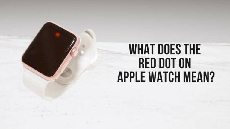 What Does the Red Dot on Apple Watch Mean | Importance & How to Disable It