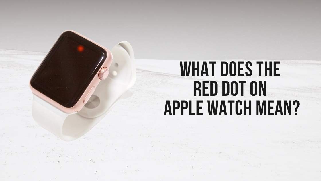 What Does the Red Dot on Apple Watch Mean?