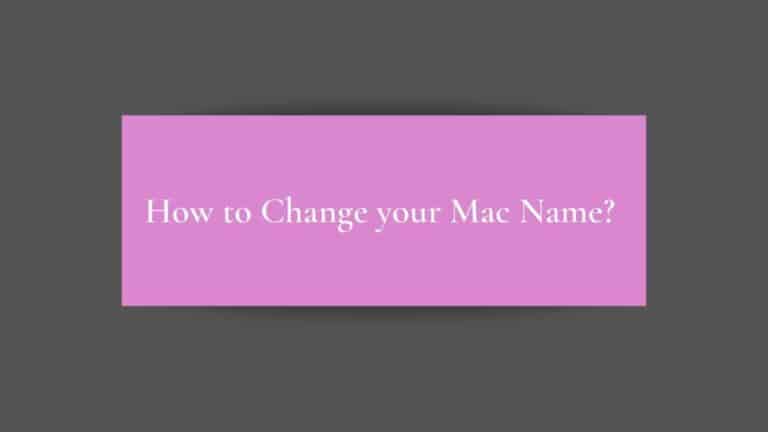 How To Change Your Mac Name | Easy Steps All You Need to Know